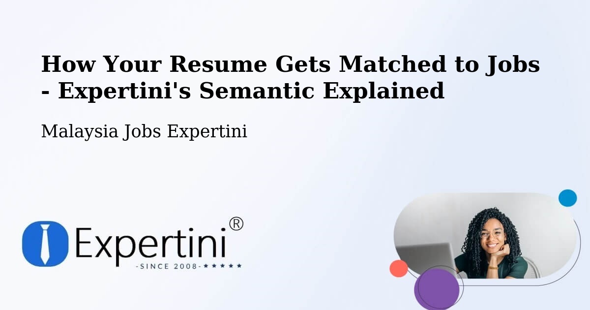 How Your Resume Gets Matched to Jobs - Expertini's Semantic Explained - Malaysia Jobs Expertini